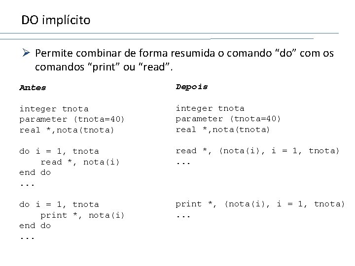 DO implícito Ø Permite combinar de forma resumida o comando “do” com os comandos