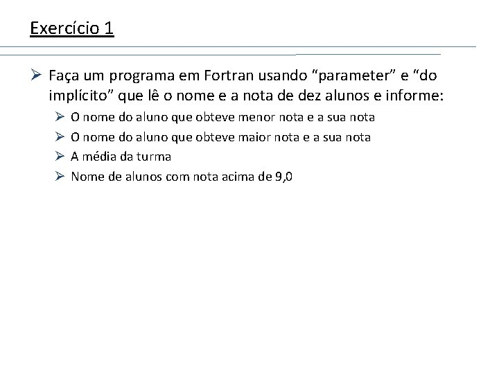 Exercício 1 Ø Faça um programa em Fortran usando “parameter” e “do implícito” que