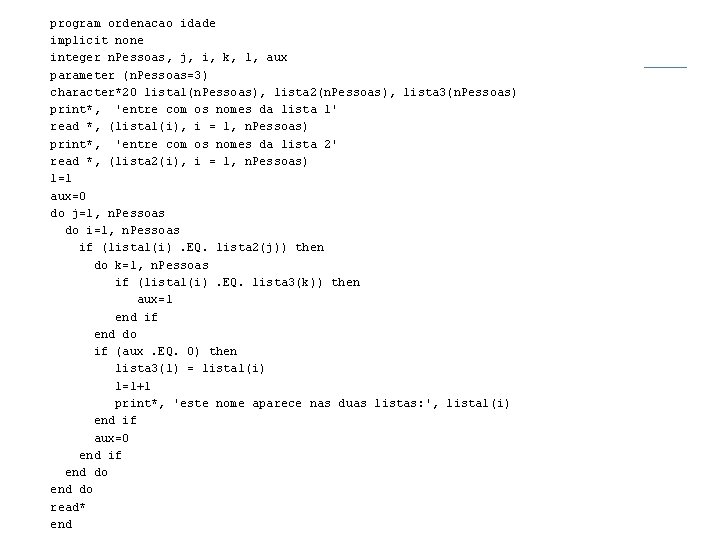  program ordenacao idade implicit none integer n. Pessoas, j, i, k, l, aux