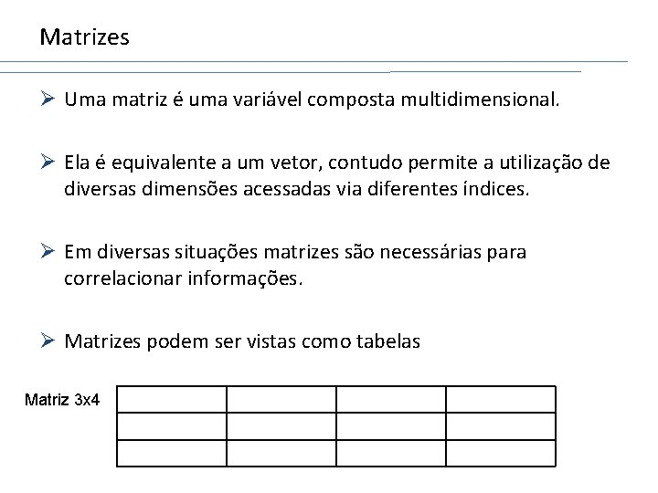 Matrizes Ø Uma matriz é uma variável composta multidimensional. Ø Ela é equivalente a