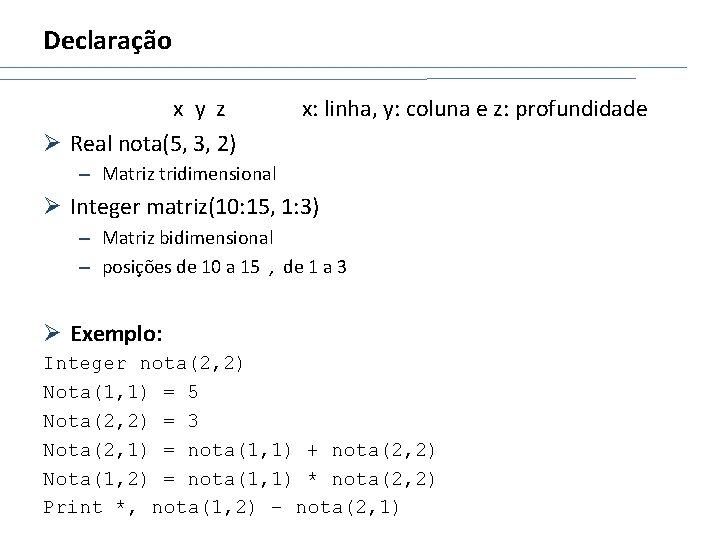 Declaração x y z Ø Real nota(5, 3, 2) x: linha, y: coluna e