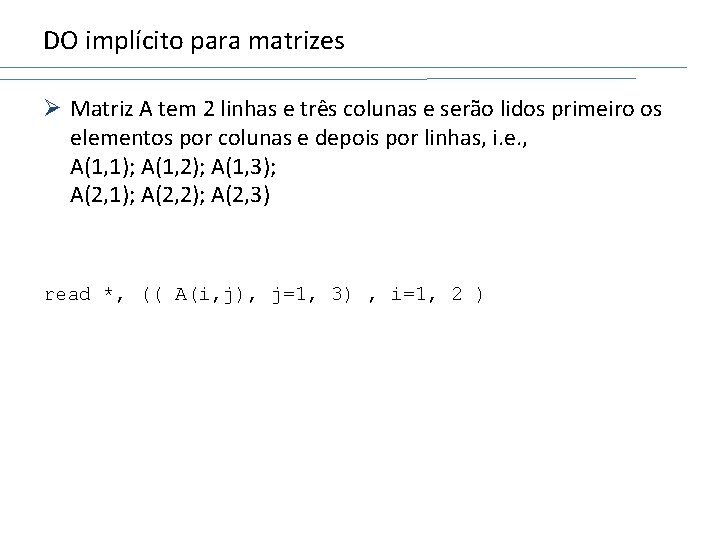 DO implícito para matrizes Ø Matriz A tem 2 linhas e três colunas e