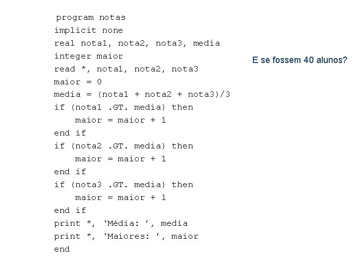 program notas implicit none real nota 1, nota 2, nota 3, media integer maior