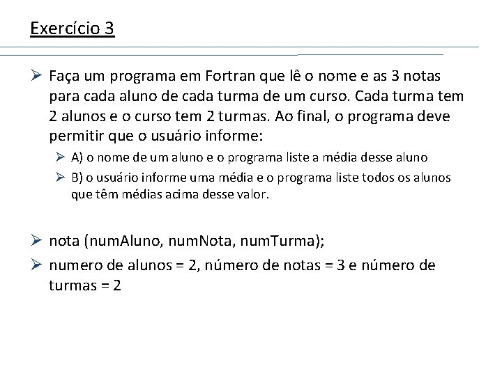 Exercício 3 Ø Faça um programa em Fortran que lê o nome e as