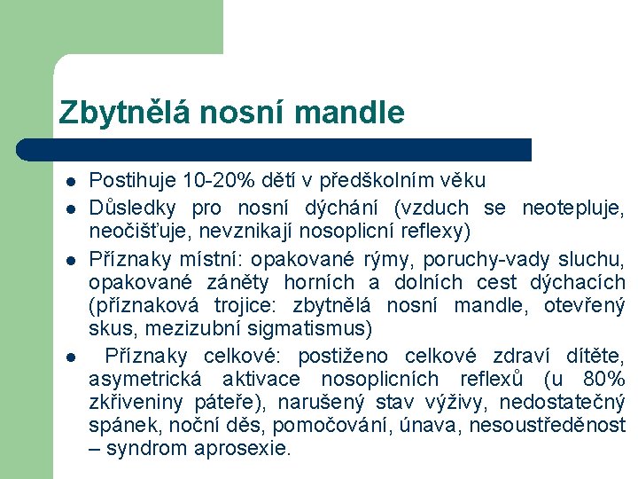 Zbytnělá nosní mandle l l Postihuje 10 -20% dětí v předškolním věku Důsledky pro