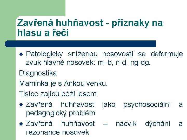 Zavřená huhňavost - příznaky na hlasu a řeči Patologicky sníženou nosovostí se deformuje zvuk