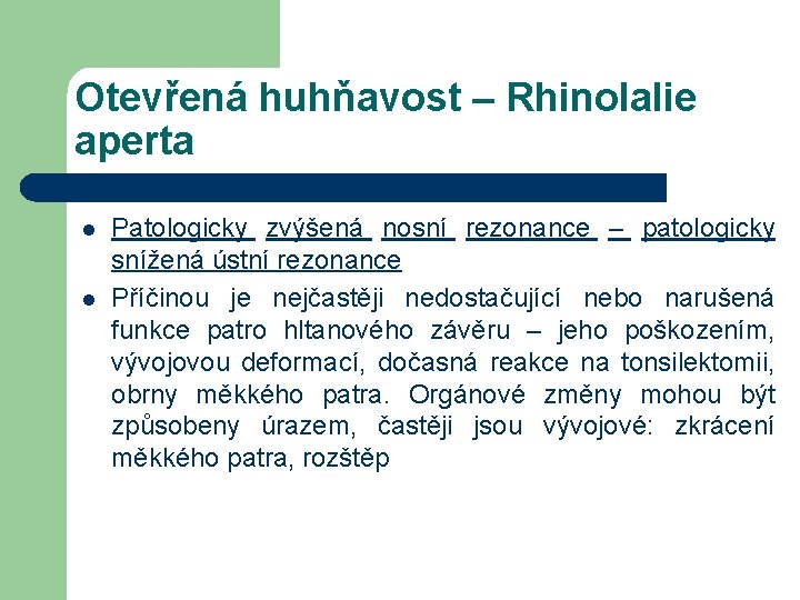 Otevřená huhňavost – Rhinolalie aperta l l Patologicky zvýšená nosní rezonance – patologicky snížená