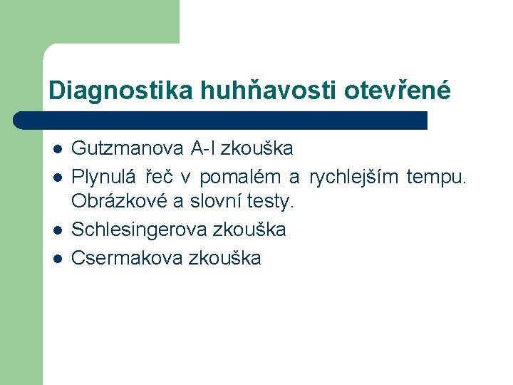 Diagnostika huhňavosti otevřené l l Gutzmanova A-I zkouška Plynulá řeč v pomalém a rychlejším