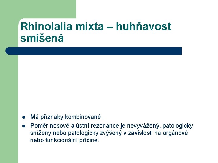 Rhinolalia mixta – huhňavost smíšená l l Má příznaky kombinované. Poměr nosové a ústní