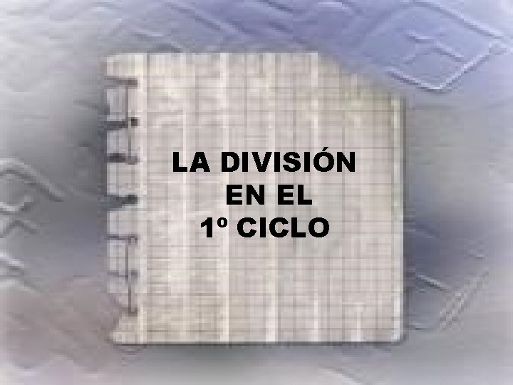 1º MOMENTO ¿QUÉ SIGNIFICA APRENDER A DIVIDIR? LA DIVISIÓN EN EL 1º CICLO 