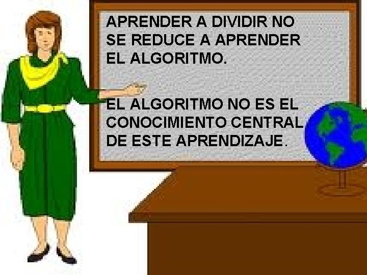 APRENDER A DIVIDIR NO SE REDUCE A APRENDER EL ALGORITMO NO ES EL CONOCIMIENTO