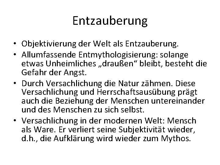 Entzauberung • Objektivierung der Welt als Entzauberung. • Allumfassende Entmythologisierung: solange etwas Unheimliches „draußen“