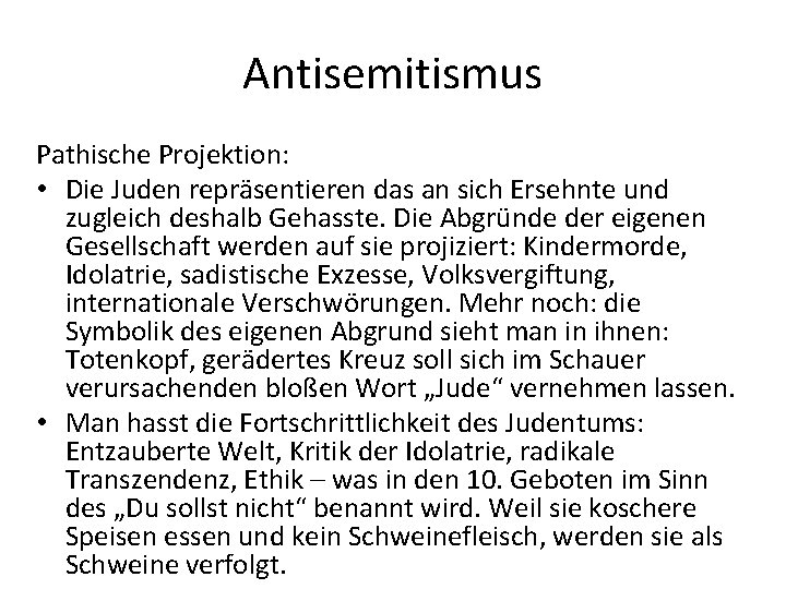 Antisemitismus Pathische Projektion: • Die Juden repräsentieren das an sich Ersehnte und zugleich deshalb