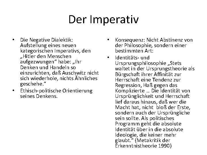 Der Imperativ • Die Negative Dialektik: Aufstellung eines neuen kategorischen Imperativs, den „Hitler den