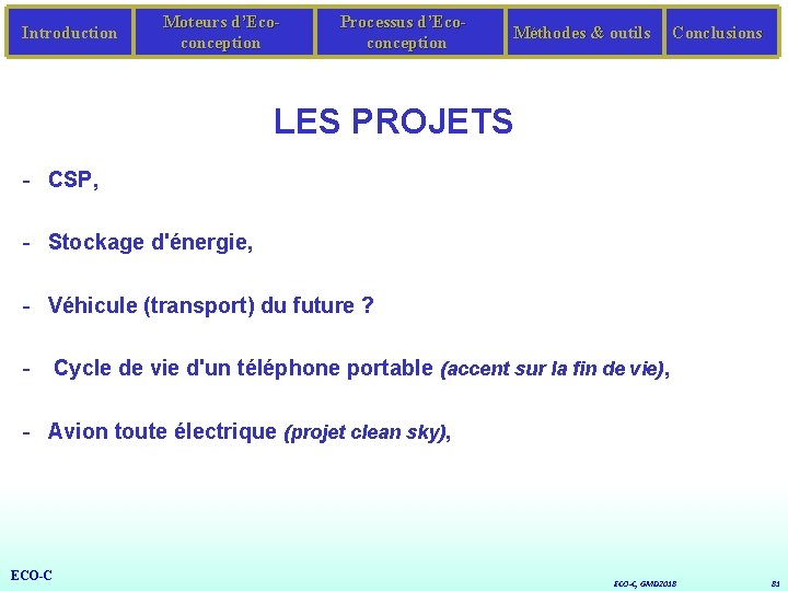 Introduction Moteurs d’Ecoconception Processus d’Ecoconception Méthodes & outils Conclusions LES PROJETS - CSP, -