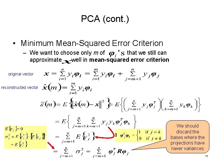 PCA (cont. ) • Minimum Mean-Squared Error Criterion – We want to choose only