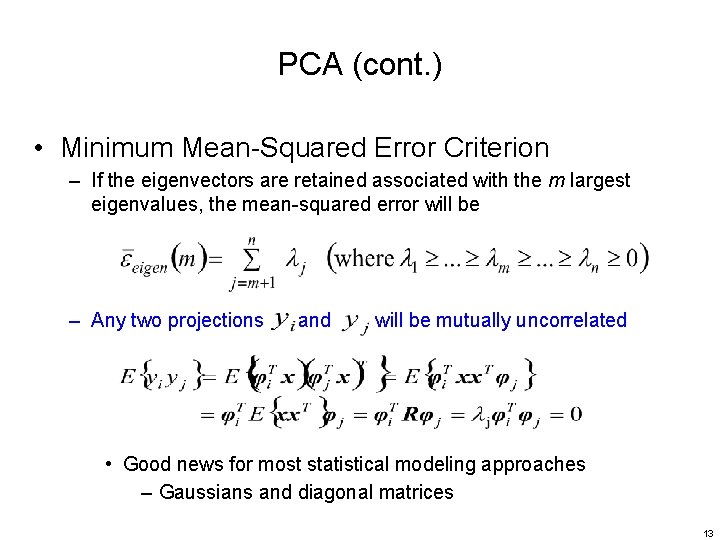 PCA (cont. ) • Minimum Mean-Squared Error Criterion – If the eigenvectors are retained