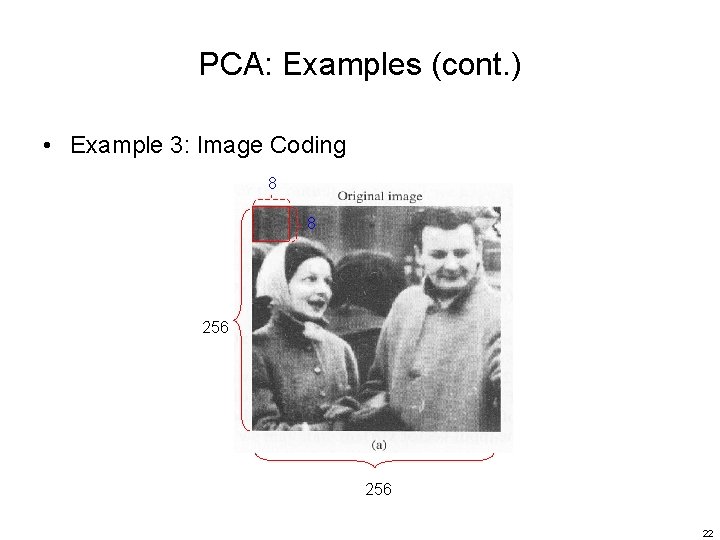 PCA: Examples (cont. ) • Example 3: Image Coding 8 8 256 22 