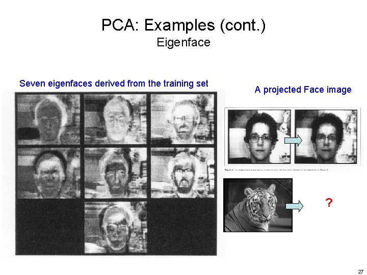 PCA: Examples (cont. ) Eigenface Seven eigenfaces derived from the training set A projected