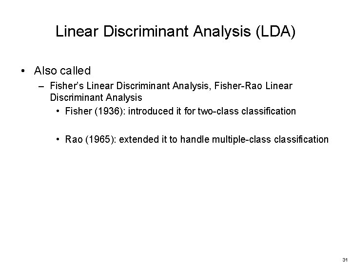 Linear Discriminant Analysis (LDA) • Also called – Fisher’s Linear Discriminant Analysis, Fisher-Rao Linear