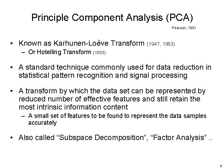 Principle Component Analysis (PCA) Pearson, 1901 • Known as Karhunen-Loẻve Transform (1947, 1963) –