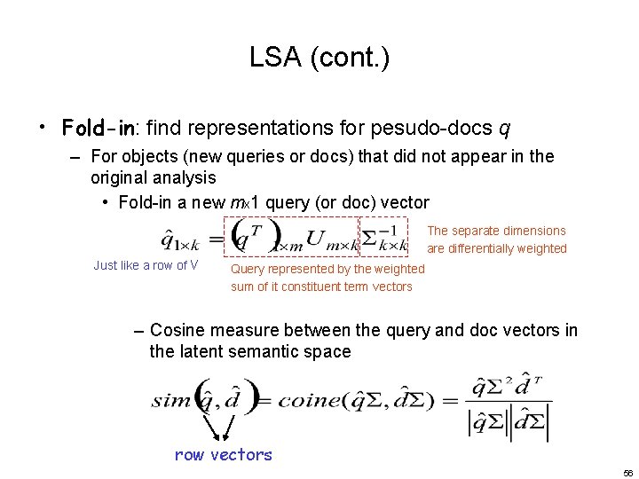 LSA (cont. ) • Fold-in: find representations for pesudo-docs q – For objects (new