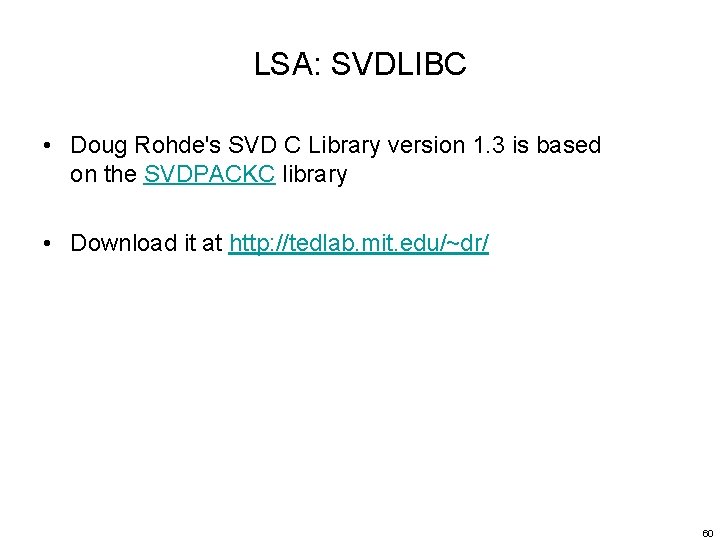 LSA: SVDLIBC • Doug Rohde's SVD C Library version 1. 3 is based on