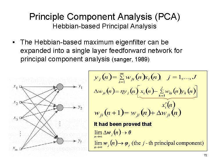 Principle Component Analysis (PCA) Hebbian-based Principal Analysis • The Hebbian-based maximum eigenfilter can be