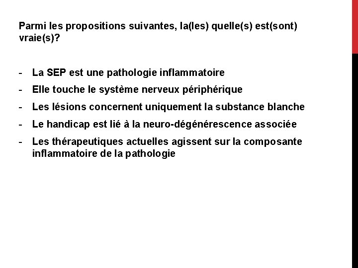 Parmi les propositions suivantes, la(les) quelle(s) est(sont) vraie(s)? - La SEP est une pathologie