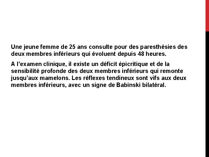 Une jeune femme de 25 ans consulte pour des paresthésies deux membres inférieurs qui