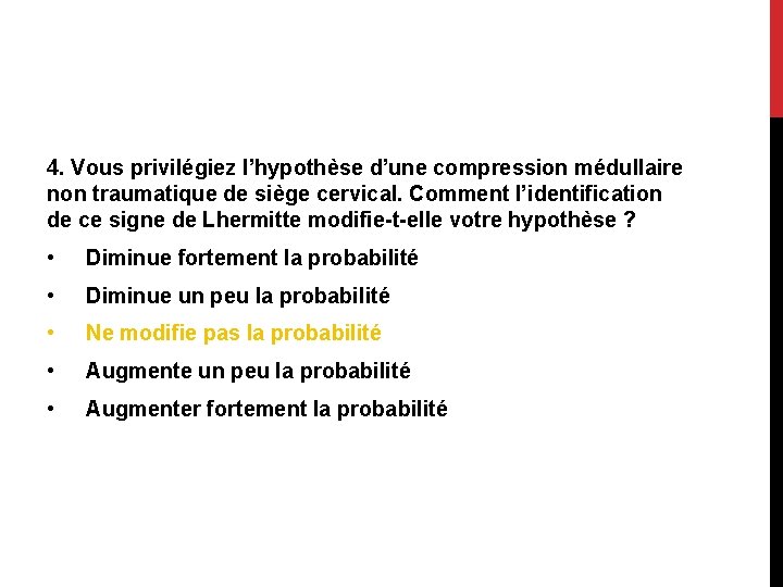 4. Vous privilégiez l’hypothèse d’une compression médullaire non traumatique de siège cervical. Comment l’identification