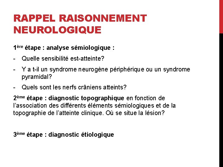 RAPPEL RAISONNEMENT NEUROLOGIQUE 1ère étape : analyse sémiologique : - Quelle sensibilité est-atteinte? -