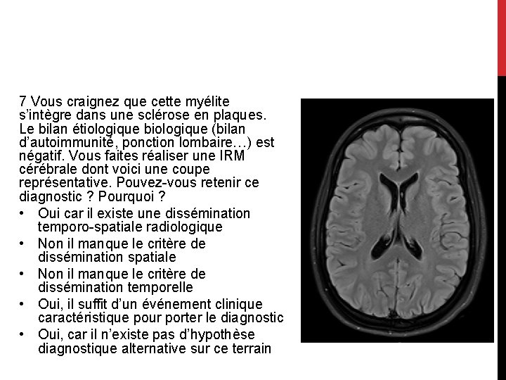 7 Vous craignez que cette myélite s’intègre dans une sclérose en plaques. Le bilan