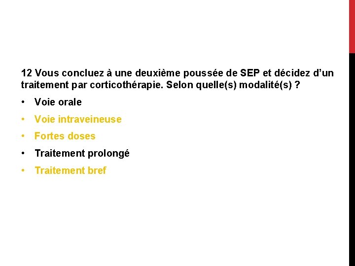 12 Vous concluez à une deuxième poussée de SEP et décidez d’un traitement par