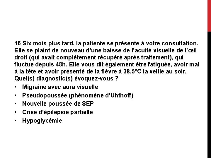 16 Six mois plus tard, la patiente se présente à votre consultation. Elle se