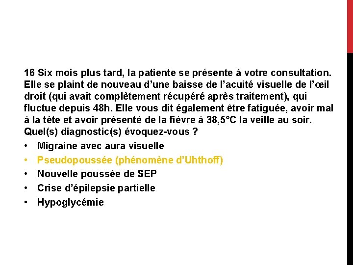 16 Six mois plus tard, la patiente se présente à votre consultation. Elle se