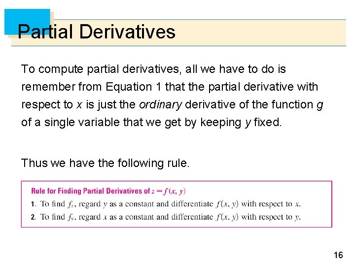 Partial Derivatives To compute partial derivatives, all we have to do is remember from