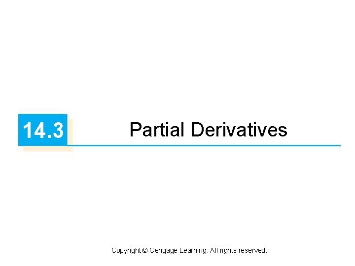 14. 3 Partial Derivatives Copyright © Cengage Learning. All rights reserved. 