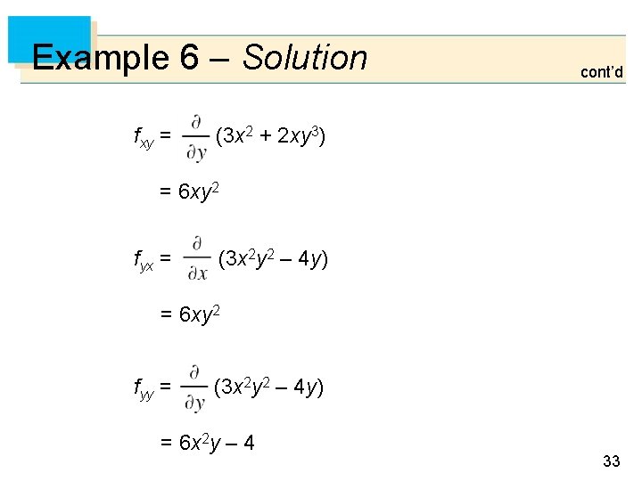 Example 6 – Solution fxy = cont’d (3 x 2 + 2 xy 3) Example 6 – Solution fxy = cont’d (3 x 2 + 2 xy 3)