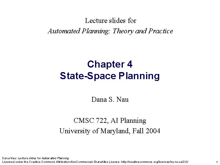 Lecture slides for Automated Planning: Theory and Practice Chapter 4 State-Space Planning Dana S.