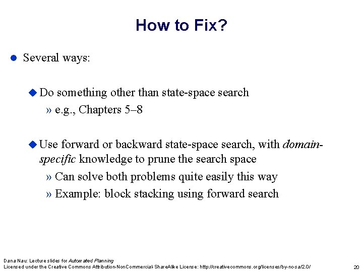 How to Fix? l Several ways: u Do something other than state-space search »