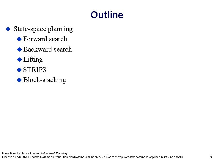 Outline l State-space planning u Forward search u Backward search u Lifting u STRIPS