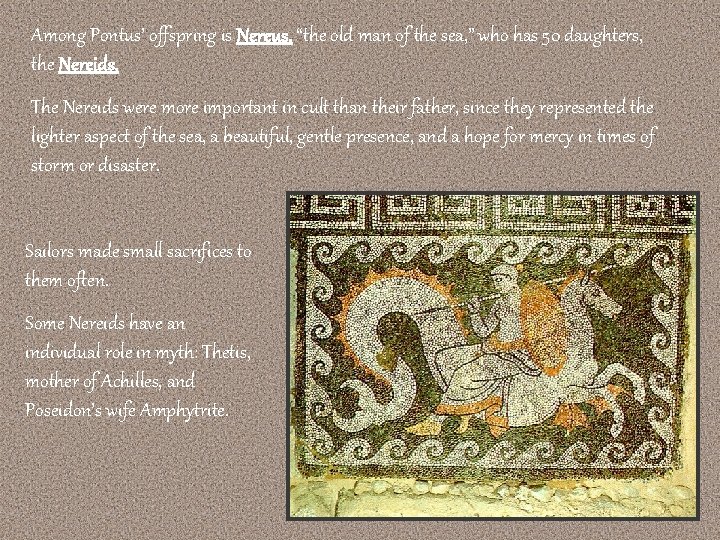 Among Pontus’ offspring is Nereus, “the old man of the sea, ” who has