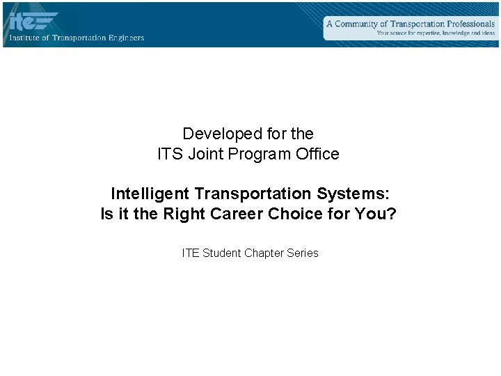 Developed for the ITS Joint Program Office Intelligent Transportation Systems: Is it the Right