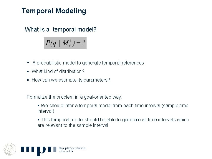 Temporal Modeling What is a temporal model? § A probabilistic model to generate temporal