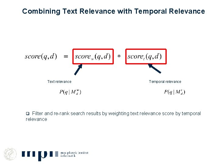 Combining Text Relevance with Temporal Relevance Text relevance Temporal relevance q Filter and re-rank