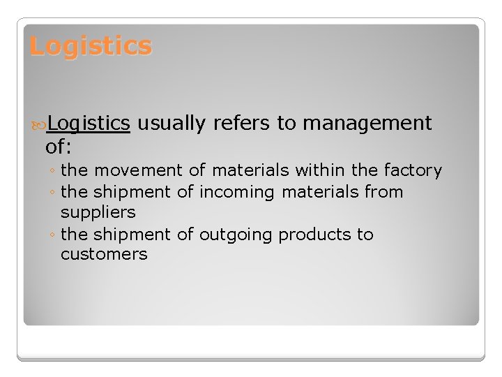 Logistics of: usually refers to management ◦ the movement of materials within the factory