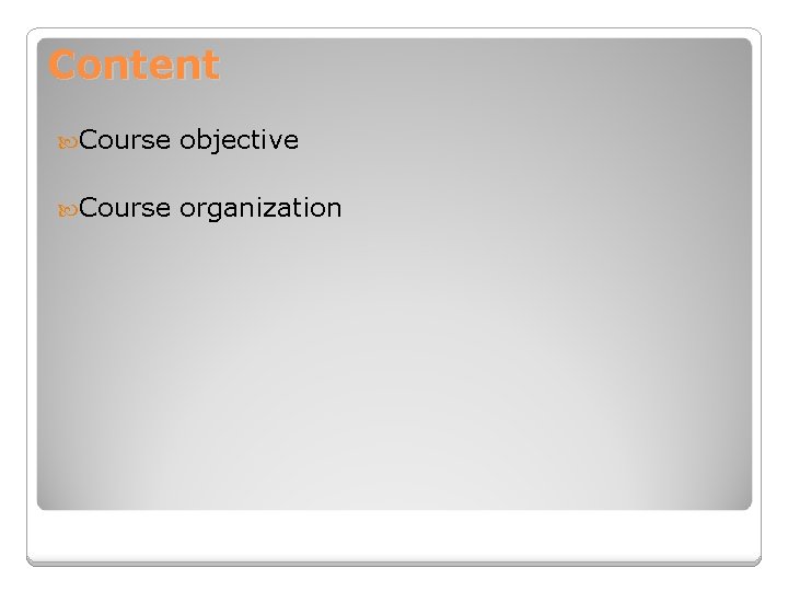 Content Course objective Course organization 