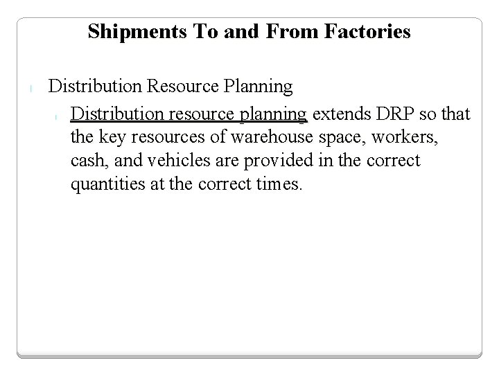 Shipments To and From Factories l Distribution Resource Planning Distribution resource planning extends DRP