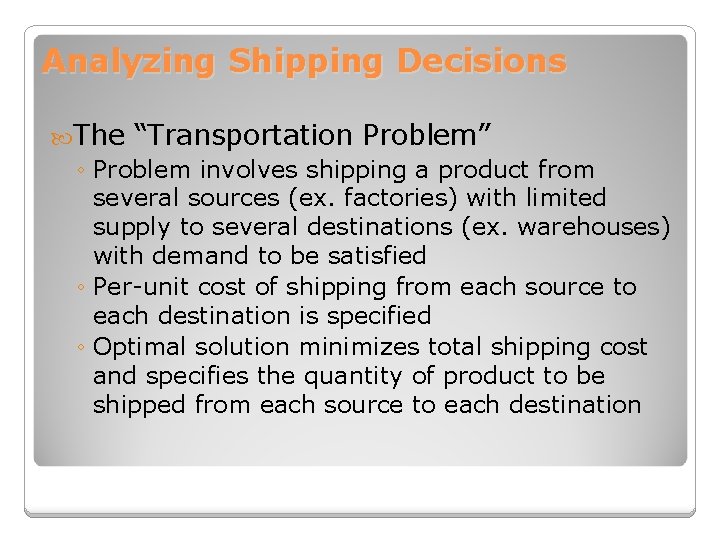 Analyzing Shipping Decisions The “Transportation Problem” ◦ Problem involves shipping a product from several